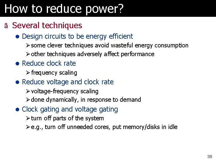 How to reduce power? ã Several techniques l Design circuits to be energy efficient How to reduce power? ã Several techniques l Design circuits to be energy efficient