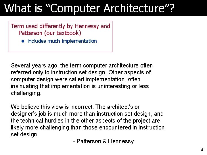 What is “Computer Architecture”? Term used differently by Hennessy and Patterson (our textbook) l What is “Computer Architecture”? Term used differently by Hennessy and Patterson (our textbook) l
