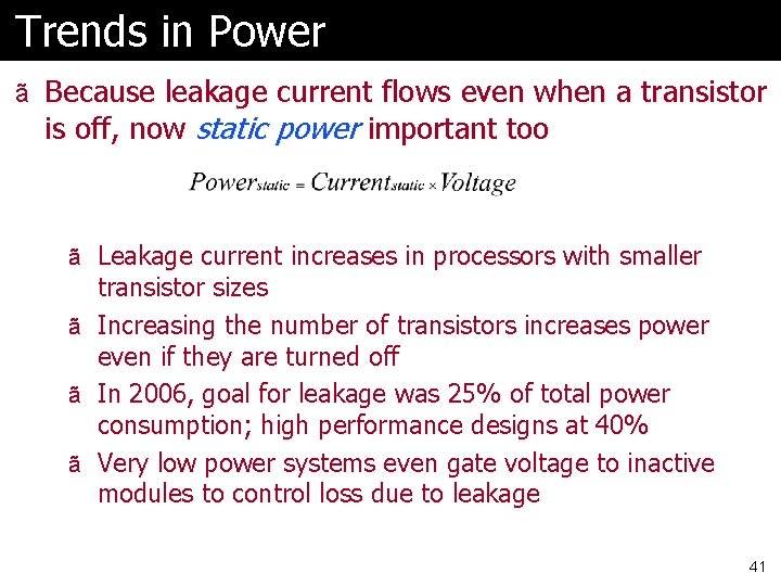 Trends in Power ã Because leakage current flows even when a transistor is off, Trends in Power ã Because leakage current flows even when a transistor is off,