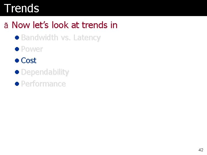 Trends ã Now let’s look at trends in l Bandwidth vs. Latency l Power Trends ã Now let’s look at trends in l Bandwidth vs. Latency l Power
