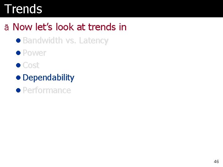 Trends ã Now let’s look at trends in l Bandwidth vs. Latency l Power Trends ã Now let’s look at trends in l Bandwidth vs. Latency l Power