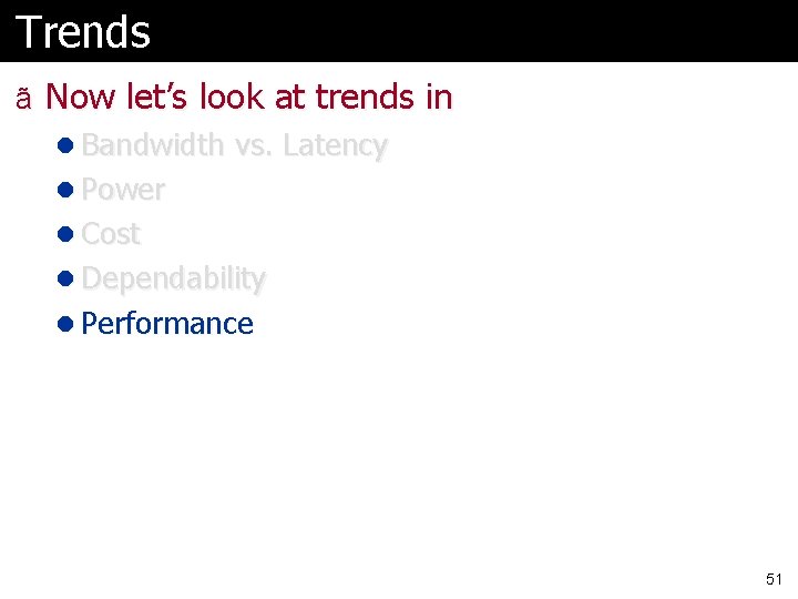 Trends ã Now let’s look at trends in l Bandwidth vs. Latency l Power Trends ã Now let’s look at trends in l Bandwidth vs. Latency l Power
