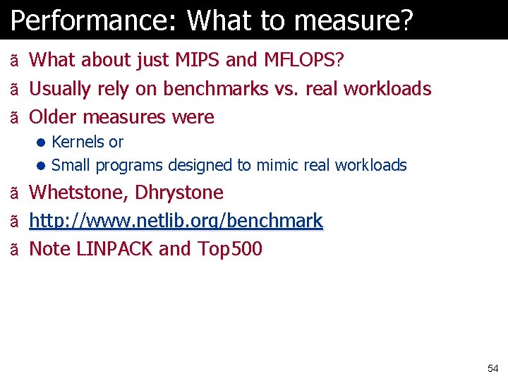 Performance: What to measure? ã What about just MIPS and MFLOPS? ã Usually rely Performance: What to measure? ã What about just MIPS and MFLOPS? ã Usually rely