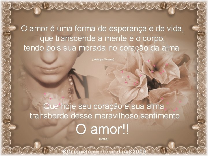 O amor é uma forma de esperança e de vida, que transcende a mente