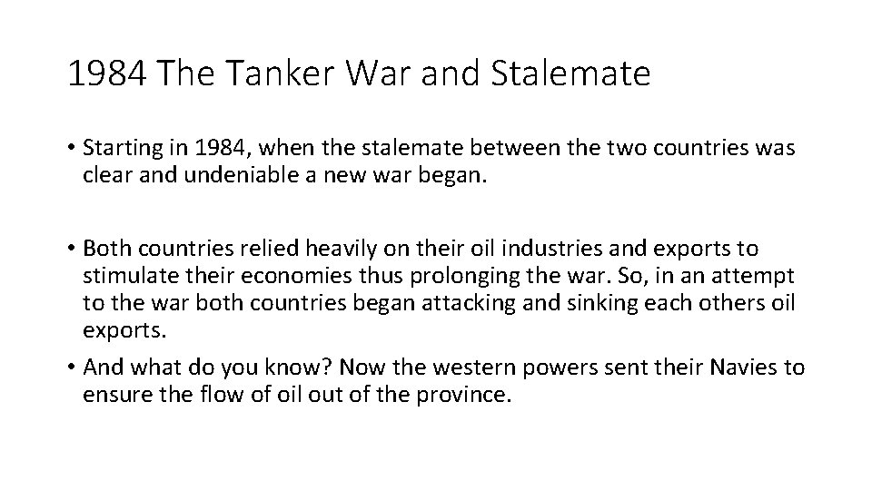 1984 The Tanker War and Stalemate • Starting in 1984, when the stalemate between