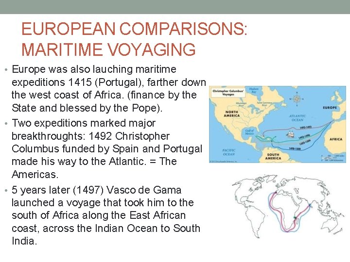 EUROPEAN COMPARISONS: MARITIME VOYAGING • Europe was also lauching maritime expeditions 1415 (Portugal), farther