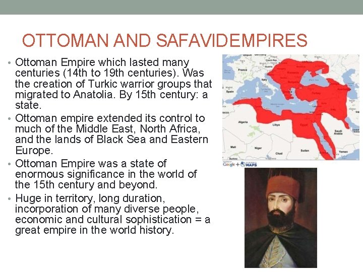 OTTOMAN AND SAFAVID EMPIRES • Ottoman Empire which lasted many centuries (14 th to