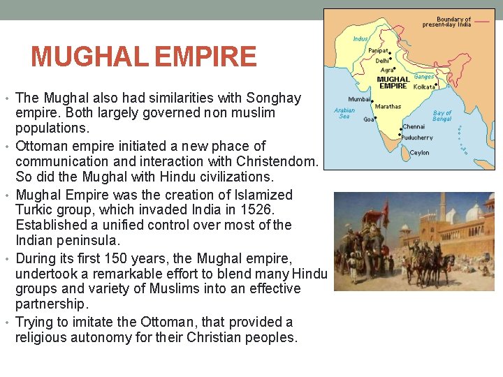 MUGHAL EMPIRE • The Mughal also had similarities with Songhay • • empire. Both