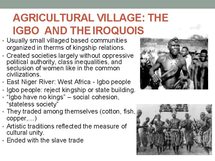 AGRICULTURAL VILLAGE: THE IGBO AND THE IROQUOIS • Usually small villaged based communities •