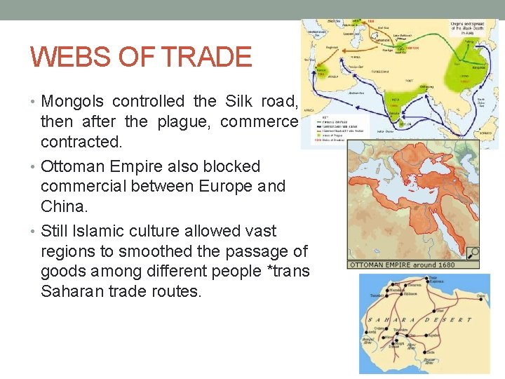 WEBS OF TRADE • Mongols controlled the Silk road, then after the plague, commerce