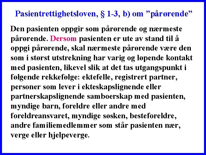  Pasientrettighetsloven, § 1 -3, b) om ”pårørende” Den pasienten oppgir som pårørende og