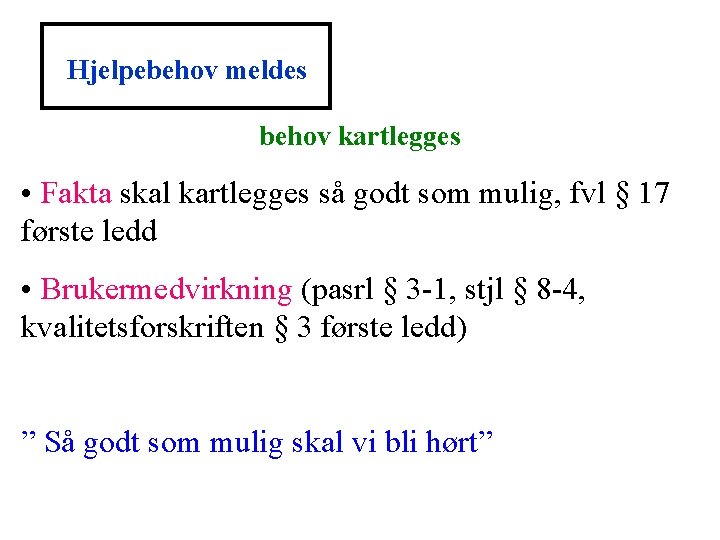 Hjelpebehov meldes behov kartlegges • Fakta skal kartlegges så godt som mulig, fvl §