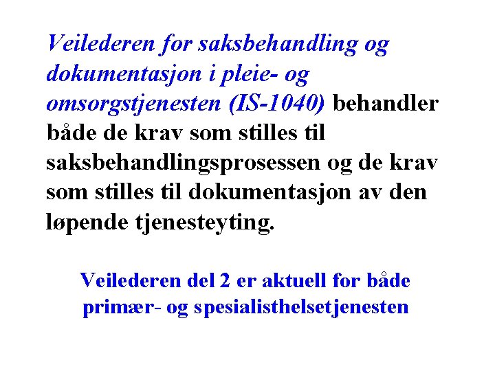 Veilederen for saksbehandling og dokumentasjon i pleie- og omsorgstjenesten (IS-1040) behandler både de krav