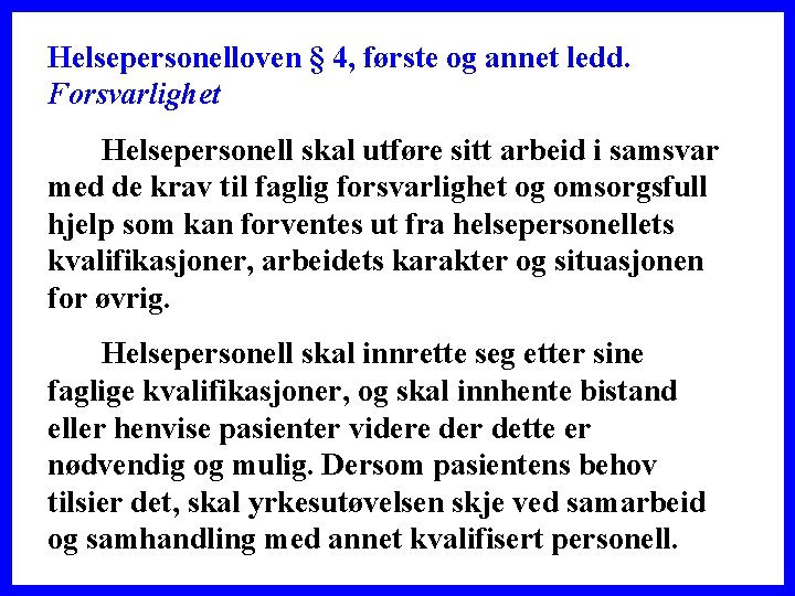 Helsepersonelloven § 4, første og annet ledd. Forsvarlighet Helsepersonell skal utføre sitt arbeid i