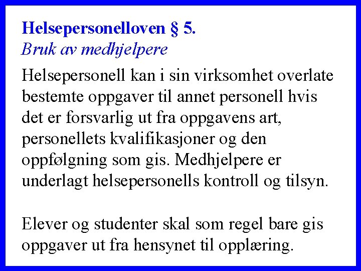 Helsepersonelloven § 5. Bruk av medhjelpere Helsepersonell kan i sin virksomhet overlate bestemte oppgaver