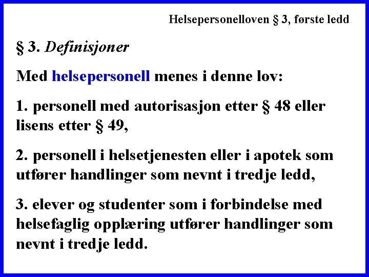 Helsepersonelloven § 3, første ledd § 3. Definisjoner Med helsepersonell menes i denne lov: