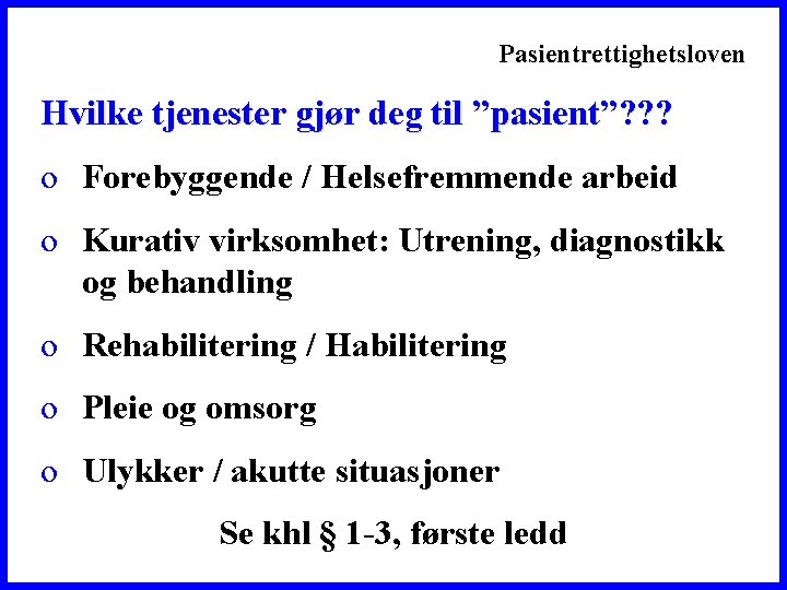 Pasientrettighetsloven Hvilke tjenester gjør deg til ”pasient”? ? ? o Forebyggende / Helsefremmende arbeid