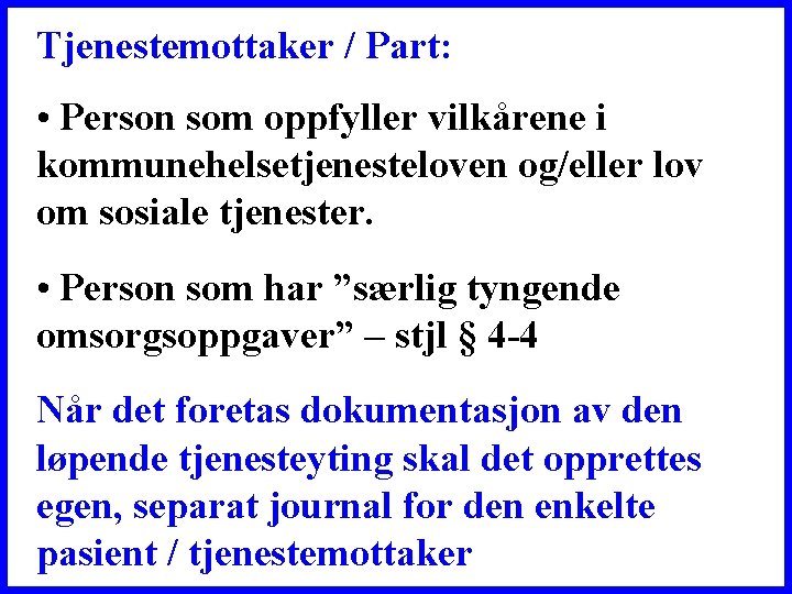 Tjenestemottaker / Part: • Person som oppfyller vilkårene i kommunehelsetjenesteloven og/eller lov om sosiale