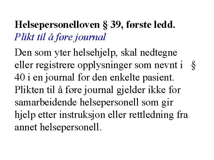 Helsepersonelloven § 39, første ledd. Plikt til å føre journal Den som yter helsehjelp,