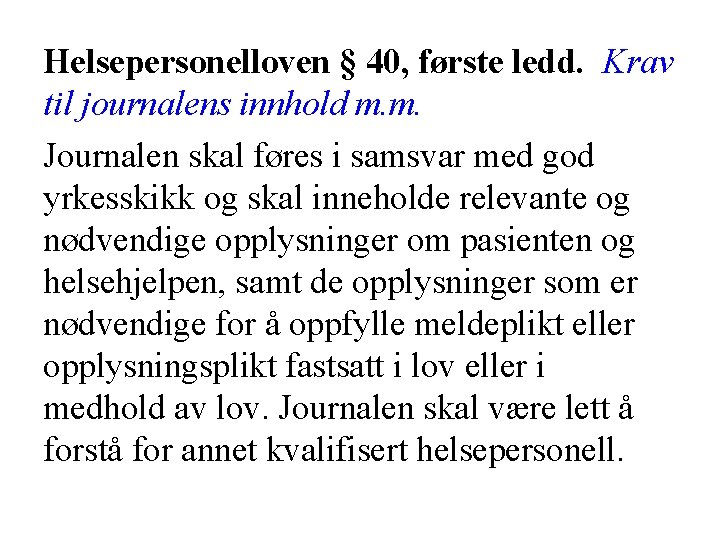 Helsepersonelloven § 40, første ledd. Krav til journalens innhold m. m. Journalen skal føres