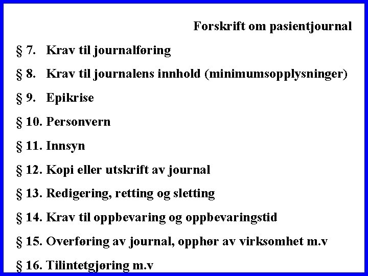 Forskrift om pasientjournal § 7. Krav til journalføring § 8. Krav til journalens innhold