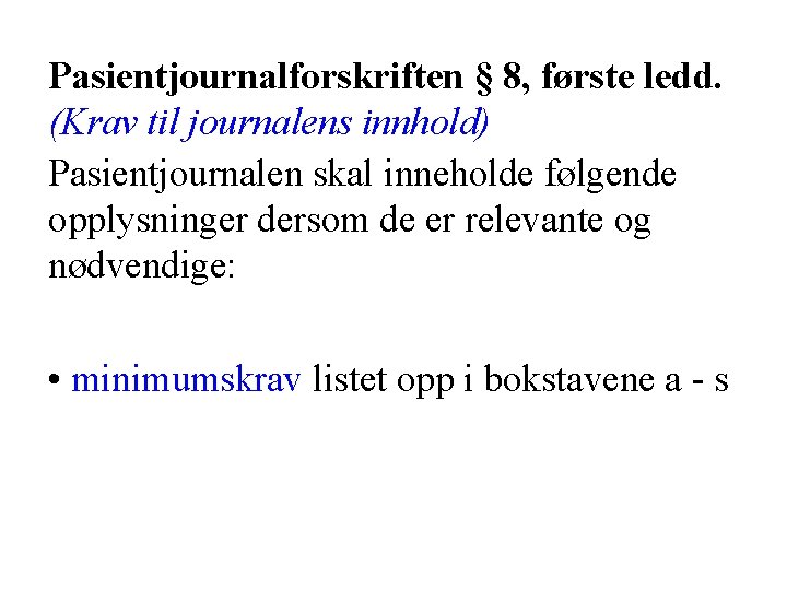 Pasientjournalforskriften § 8, første ledd. (Krav til journalens innhold) Pasientjournalen skal inneholde følgende opplysninger