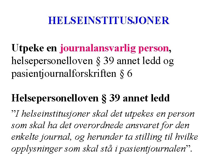 HELSEINSTITUSJONER Utpeke en journalansvarlig person, helsepersonelloven § 39 annet ledd og pasientjournalforskriften § 6