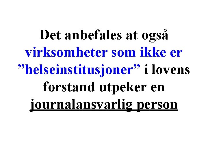 Det anbefales at også virksomheter som ikke er ”helseinstitusjoner” i lovens forstand utpeker en