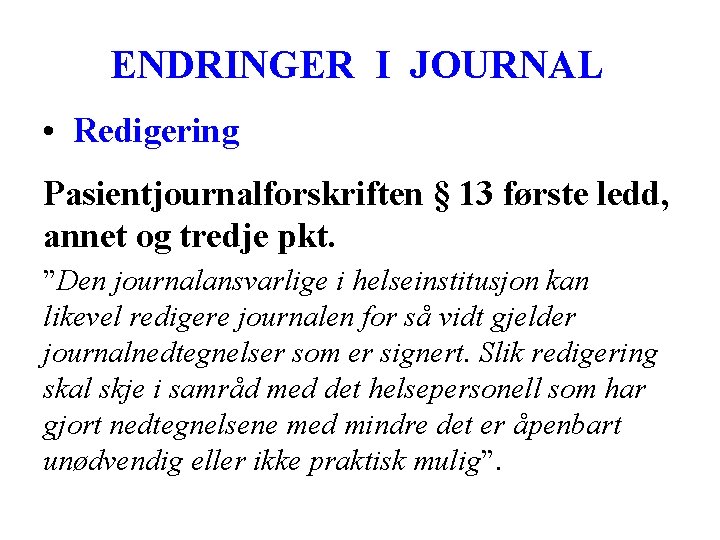 ENDRINGER I JOURNAL • Redigering Pasientjournalforskriften § 13 første ledd, annet og tredje pkt.