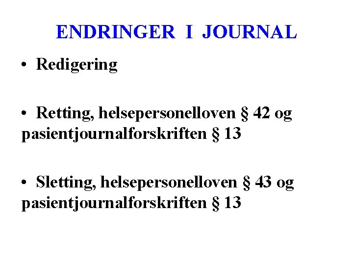 ENDRINGER I JOURNAL • Redigering • Retting, helsepersonelloven § 42 og pasientjournalforskriften § 13