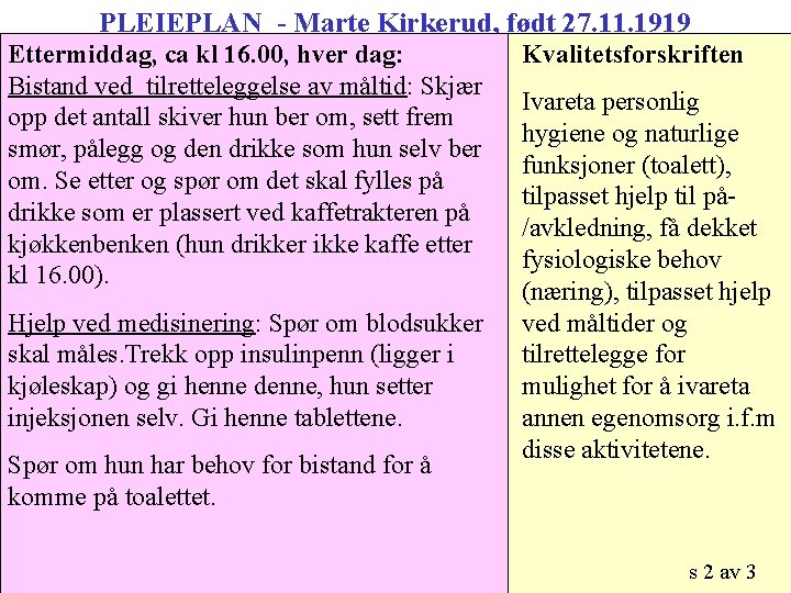 PLEIEPLAN - Marte Kirkerud, født 27. 11. 1919 Ettermiddag, ca kl 16. 00, hver