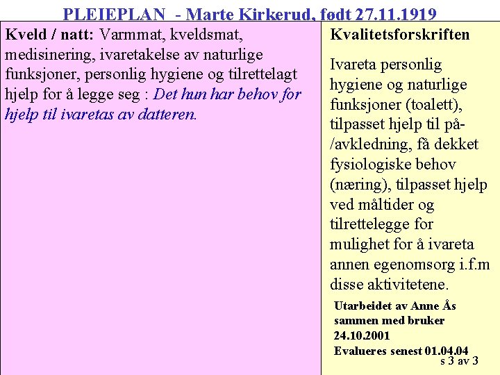 PLEIEPLAN - Marte Kirkerud, født 27. 11. 1919 Kveld / natt: Varmmat, kveldsmat, medisinering,