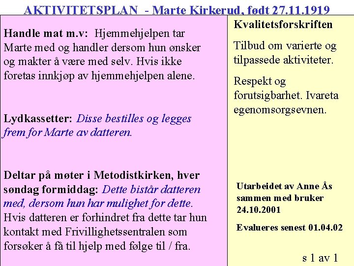 AKTIVITETSPLAN - Marte Kirkerud, født 27. 11. 1919 Kvalitetsforskriften Handle mat m. v: Hjemmehjelpen