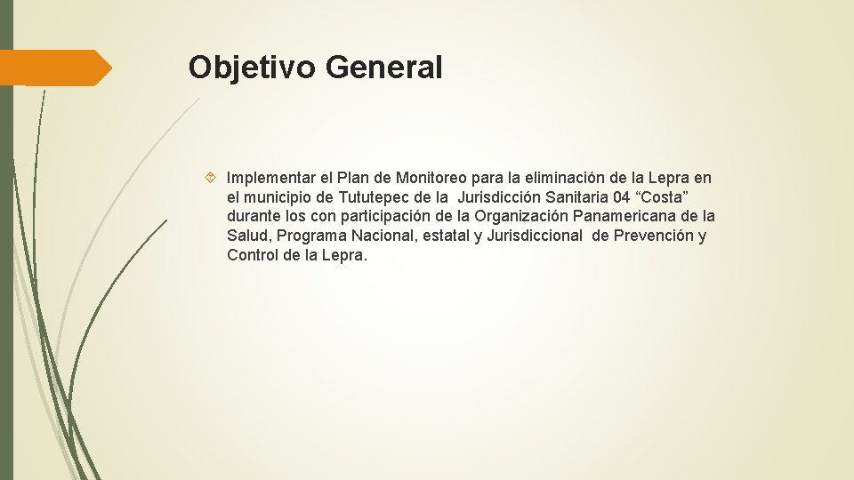 Objetivo General Implementar el Plan de Monitoreo para la eliminación de la Lepra en