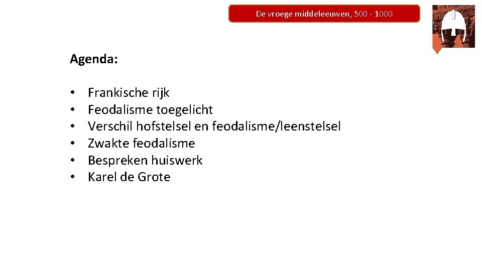De vroege middeleeuwen, 500 - 1000 Agenda: • • • Frankische rijk Feodalisme toegelicht