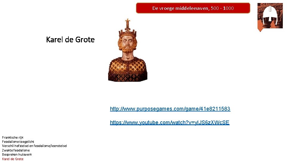 De vroege middeleeuwen, 500 - 1000 Karel de Grote http: //www. purposegames. com/game/41 e