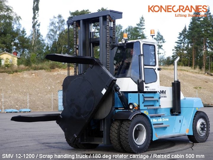 SMV 12 -1200 / Scrap handling truck / 180 deg rotator carriage / Raised