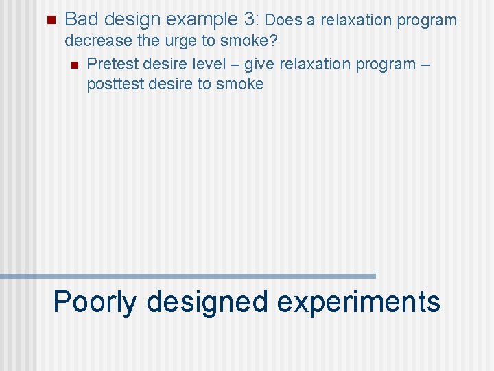 n Bad design example 3: Does a relaxation program decrease the urge to smoke?