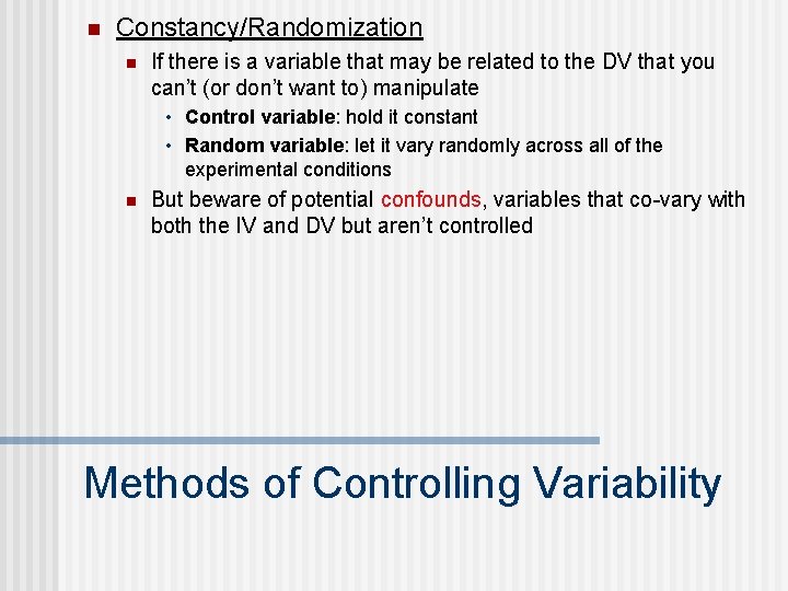 n Constancy/Randomization n If there is a variable that may be related to the