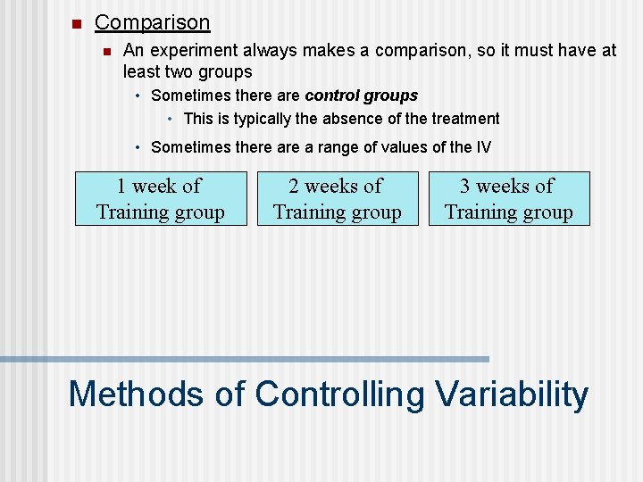 n Comparison n An experiment always makes a comparison, so it must have at