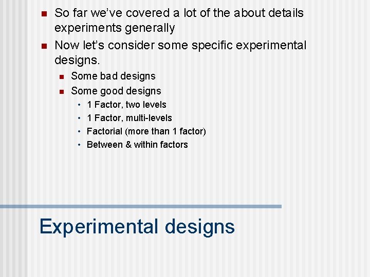 n n So far we’ve covered a lot of the about details experiments generally