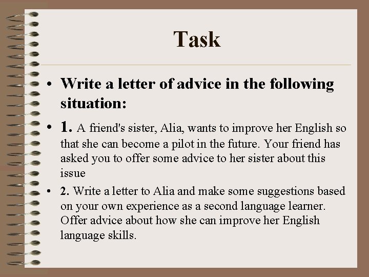 Task • Write a letter of advice in the following situation: • 1. A
