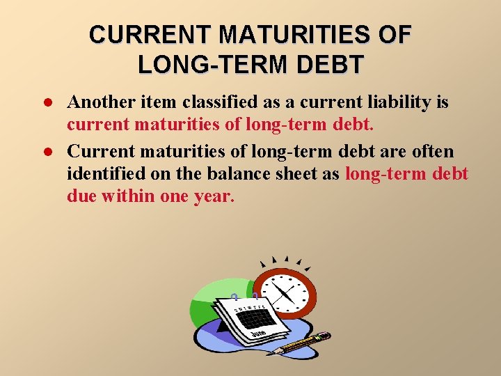 CURRENT MATURITIES OF LONG-TERM DEBT l l Another item classified as a current liability