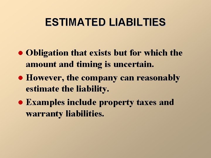 ESTIMATED LIABILTIES Obligation that exists but for which the amount and timing is uncertain.