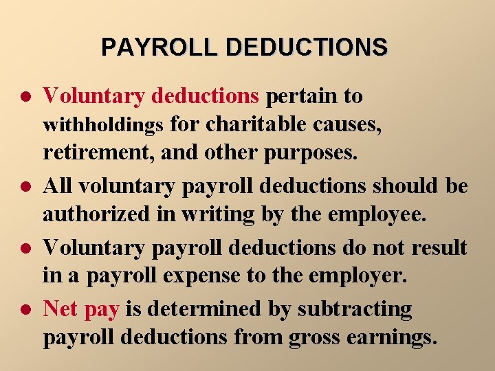 PAYROLL DEDUCTIONS l l Voluntary deductions pertain to withholdings for charitable causes, retirement, and