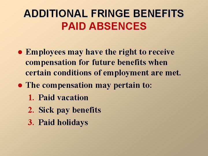 ADDITIONAL FRINGE BENEFITS PAID ABSENCES l l Employees may have the right to receive