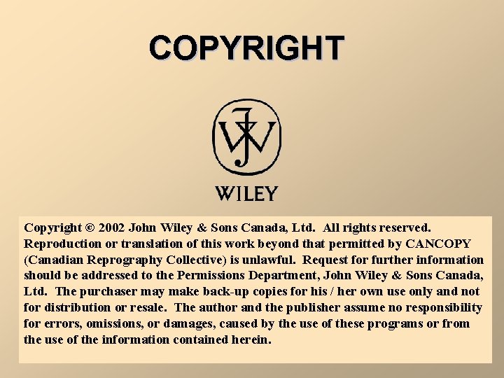 COPYRIGHT Copyright © 2002 John Wiley & Sons Canada, Ltd. All rights reserved. Reproduction