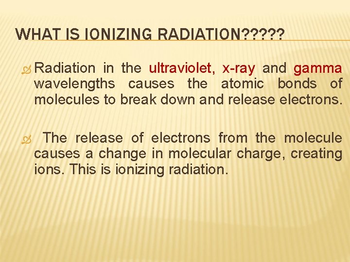 WHAT IS IONIZING RADIATION? ? ? Radiation in the ultraviolet, x-ray and gamma wavelengths