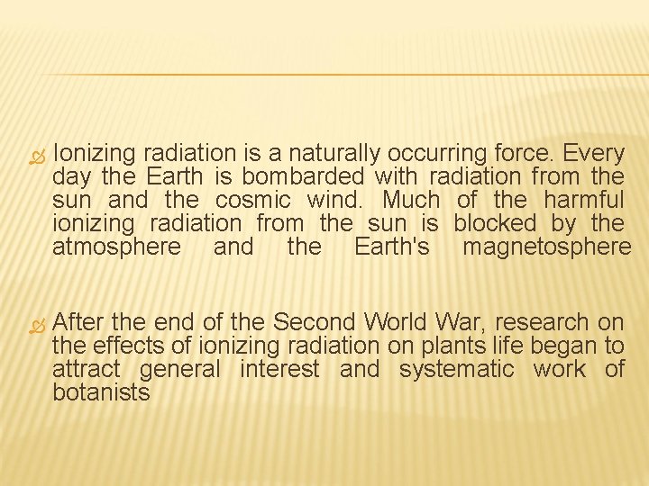  Ionizing radiation is a naturally occurring force. Every day the Earth is bombarded