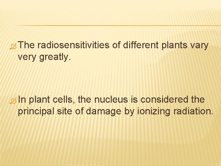  The radiosensitivities of different plants vary very greatly. In plant cells, the nucleus